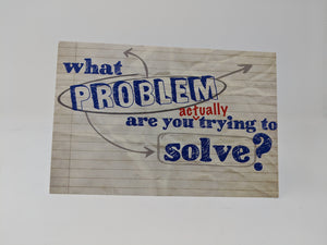 What Problem Are You ACTUALLY Trying to Solve? Postcard